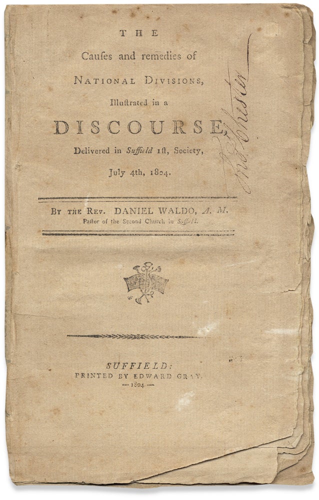 [3731252] The Causes and Remedies of National Divisions, Illustrated in a Discourse, Delivered in Suffield 1st, Society, July 4th, 1804. Rev. Daniel Waldo.