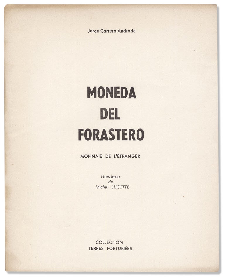 [3731307] Moneda del Forastero = Monnaie de L’étranger. Hors-texte de Michel Lucotte. [Limited edition, inscribed by translator]. Jorge Carrera Andrade, Jean A. Mazoyer, 1903–1978.