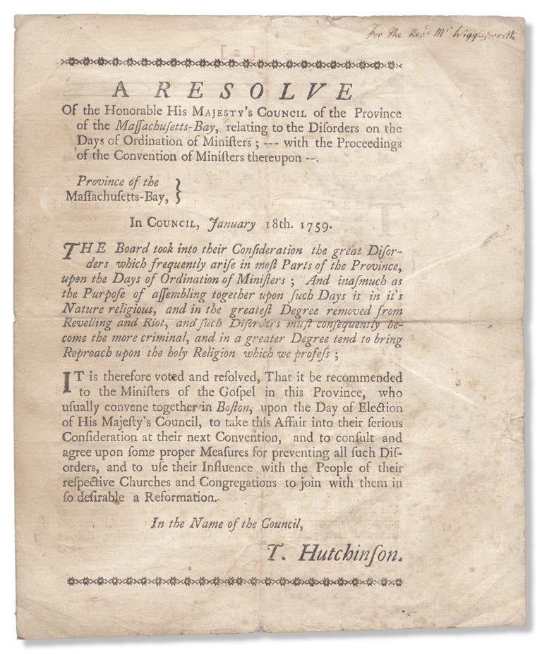 [3731320] A Resolve of the Honorable His Majesty’s Council of the Province of the Massachusetts-Bay, relating to the Disorders on the Days of Ordination of Ministers; —with the Proceedings of the Convention of Ministers thereupon. [caption title]. T. Hutchinson, Moderator Joseph Sewall, 1711–1780, 1688–1769, Thomas Hutchinson.