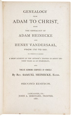 [Presentation Copy] Genealogy from Adam to Christ, with the Genealogy Genealogy of Adam Heineck and Henry Vandersaal, from 1747 to 1881. To Which Is Added a Brief Account of the Author’s Travels in About Sixteen Years as an Evangelist, and Twelve Sermons Composed by Himself.
