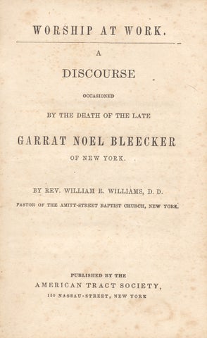 3731713] Worship At Work. A Discourse Occasioned by the Death of the Late Garrat Noel Bleecker of...