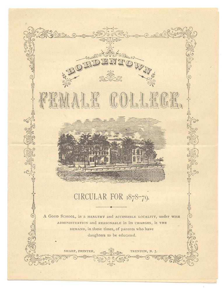[3731808] Bordentown Female College, Circular for 1878-79. [New Jersey]. President of the Board of Council Hon. Mahlon Hutchinson, M. D. P F. Hayatt, Secretary, A. M. Rev. Wm. C. Bowen, President.