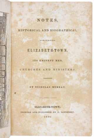 Notes, Historical and Biographical, concerning Elizabeth-Town, Its Eminent Men, Churches and Ministers. [association copy]