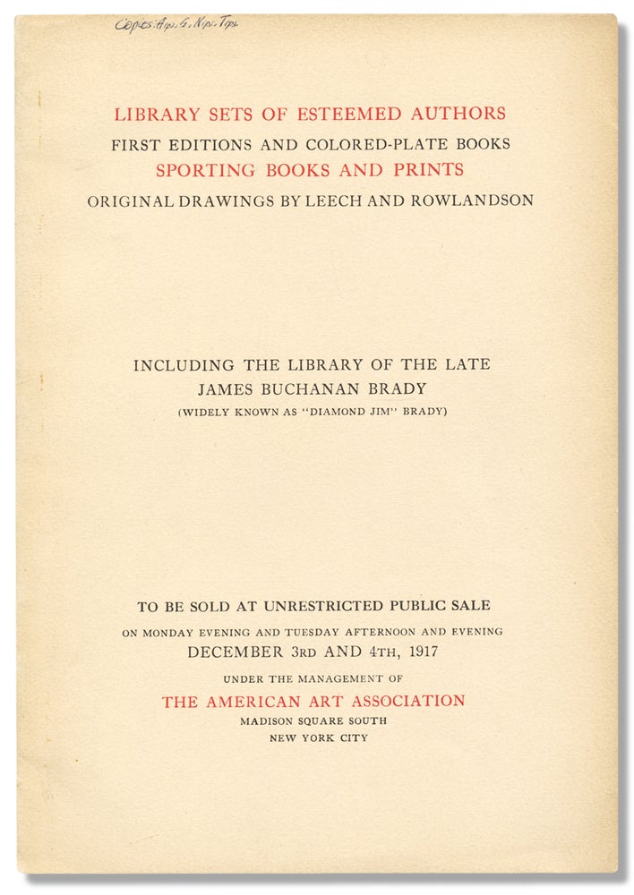 [3732158] [“Diamond Jim” Brady] On Public Exhibition at The American Art Galleries ... Library Sets, First Editions, Colored-Plate Books, Sporting Books, Prints, Original Drawings including the Library of the Late James Buchanan Brady ... To be sold ... December 3rd and 4th, 1917. The American Art Galleries.