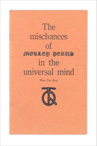 The Mischances of Morley Perus in the Universal Mind. Part the First. (Signed, Limited)
