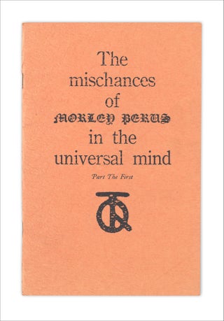 3732359] The Mischances of Morley Perus in the Universal Mind. Part the First. (Signed, Limited)....