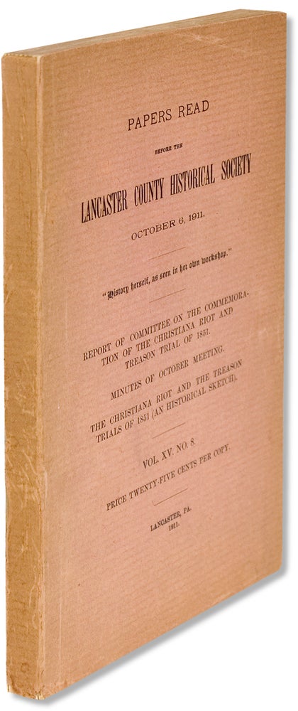[3732626] The Christiana Riot and The Treason Trials of 1851, An Historical Sketch. [within Papers Read before the Lancaster County Historical Society October 6, 1911]. W U. Hensel, 1851–1915, William Uhler Hensel.