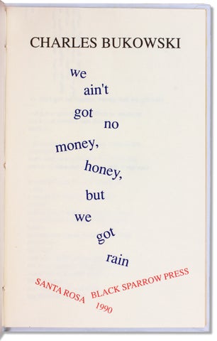 We Ain’t Got No Money, Honey, but We Got Rain. [Signed limited edition]