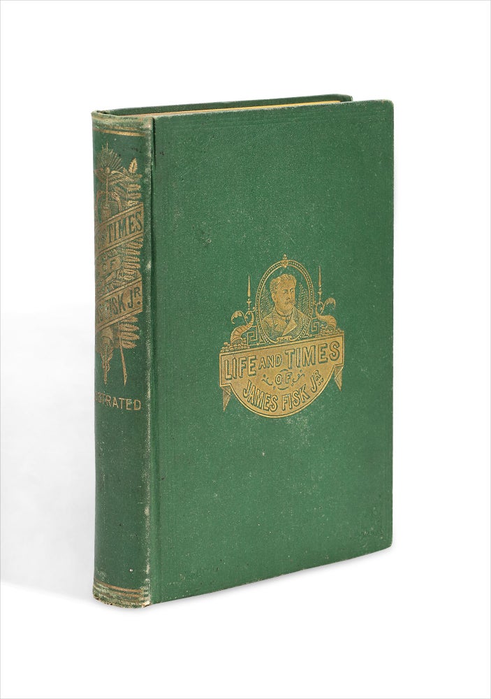 [3732699] The Life and Times of Col. James Fisk, Jr. Being a Full and Impartial Account of the Remarkable Career of a Most Remarkable Man ... Together with Sketches of All the Important Personages ... Drew, Vanderbilt, Gould, Tweed ... Embracing, also, the lives of Helen Josephine Mansfield, the Enchantress, and Edward S. Stokes, the Assassin. R W. McAlpine.