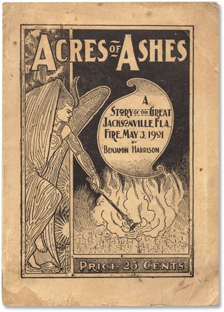 Acres of Ashes: The Story of the Great Fire that swept over the City of Jacksonville, Florida, on the Afternoon of Friday, May 3, 1901, resulting in the Loss of Seven Lives, Destruction of $15,000,000 in Property. Total Insurance Less Than $5,000,000.