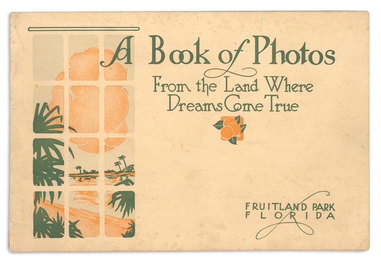 [3733112] A Book of Photos from the Land Where Dreams Come True. Fruitland Park Florida [cover title]. Lake County Land Owners' Association.
