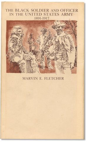 3733229] The Black Soldier and Officer In The United States Army, 1891-1917. Marvin E. Fletcher