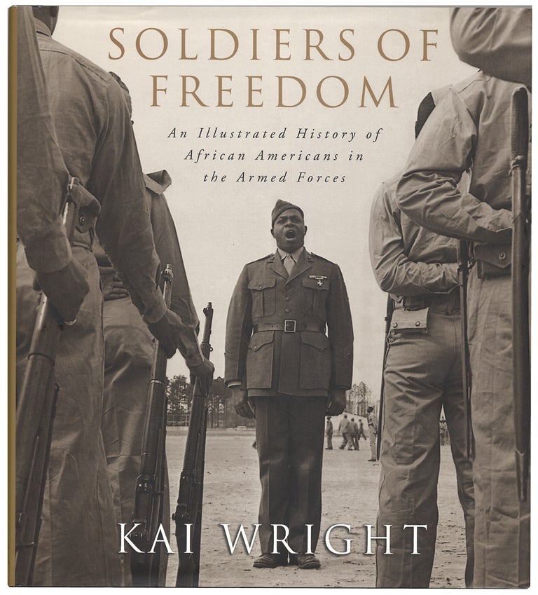 [3733458] Soldiers of Freedom. An Illustrated History of African Americans in the Armed Forces. Kai Wright.