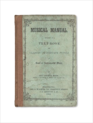 Musical Manual. Designed as a Text-Book for Classes or Private Pupils in Vocal or Instrumental Music.