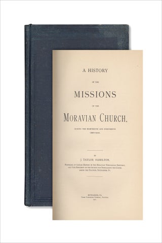 A History of the Missions of the Moravian Church, During the Eighteenth and Nineteenth Centuries.