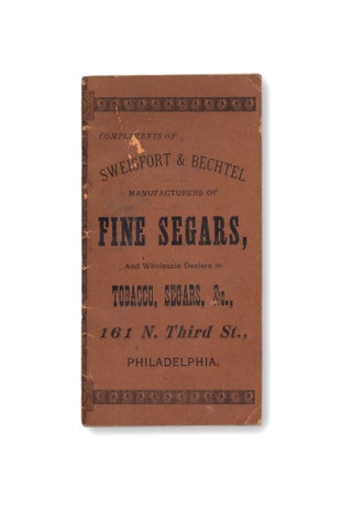 Compliments of Sweisfort & Bechtel Manufacturers of Fine Segars, And Wholesale Dealers in Tobacco, Segars, &c., 161 N. Third St., Philadelphia.